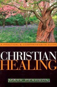 Christian Healing: A Practical  Comprehensive Guide