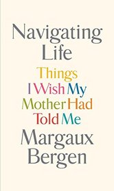 Navigating Life: Things I Wish My Mother Had Told Me