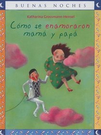 Como se Enamoraron Mama y Papa/ How Mom and Dad Fell in Love (Buenas Noches) (Spanish Edition)