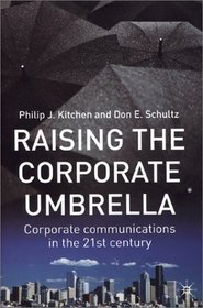 Raising the Corporate Umbrella : Corporate Communications in the Twenty-First Century