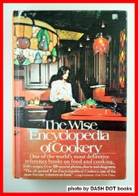 The Wise Encyclopedia of Cookery: One of the World's Most Definitive Reference Books on Food and Cooking.
