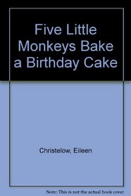 Five Little Monkeys Bake a Birthday Cake