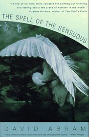 The Spell of the Sensuous : Perception and Language in a More-Than-Human World