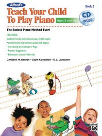 Alfred's Teach Your Child to Play Piano, Bk 2: The Easiest Piano Method Ever! (Book & CD)