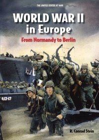 World War II in Europe: From Normandy to Berlin (The United States at War)