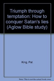 Triumph through temptation: How to conquer Satan's lies (Aglow Bible study)