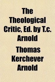 The Theological Critic, Ed. by T.c. Arnold