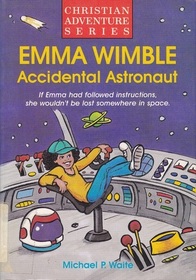 Emma Wimble Accidental Astronaut (Christian Adventure)