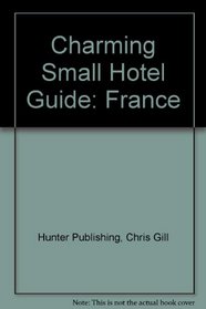 Charming Small Hotel Guide: France (Charming Small Hotel Guides France)