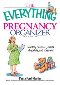 The Everything Pregnancy Organizer: Monthly Calendars, Charts, Checklists, and Schedules (Everything: Parenting and Family)
