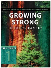 Growing Strong in God's Family: A Course in Personal Discipleship to Strengthen Your Walk With God (The Updated 2:7 Series)