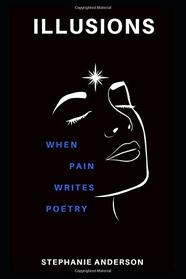 Illusions: When Pain Writes Poetry