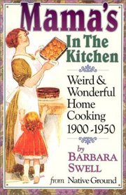 Mama's in the Kitchen : Weird & Wonderful Home Cooking 1900-1950