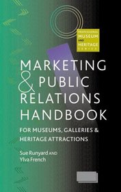 Marketing and Public Relations Handbook for Museums, Galleries and Heritage Attractions (Professional Museum & Heritage)