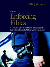Enforcing Ethics: A Scenario-Based Workbook for Police and Corrections Recruits and Officers (3rd Edition)