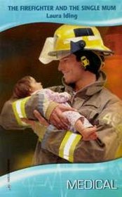 The Firefighter and the Single Mum (Harlequin Medical, No 353)