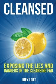 Cleansed: Exposing the Lies and Dangers of the Cleansing Fad