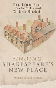 Finding Shakespeare's New Place: An archaeological biography