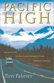 Pacific High: Adventures in the Coast Ranges from Baja to Alaska (A Shearwater Book)