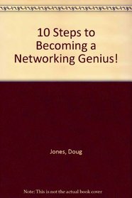 10 Steps to Becoming a Networking Genius!