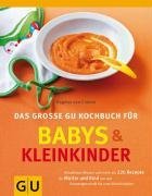 Babys und Kleinkinder, Das gro?e GU Kochbuch fr: Aktuellstes Wissen und mehr als 220 Rezepte fr Mutter und Kind (GU Familienkche)
