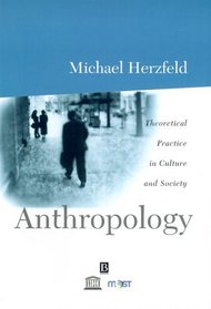 Anthropology: Theoretical Practice in Culture and Society