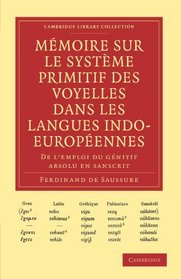 Mmoire sur le Systme Primitif des Voyelles dans les Langues Indo-Europennes (Cambridge Library Collection - Linguistics) (French Edition)