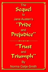 The Sequel to Jane Austen's ''Pride and Prejudice'': ''Trust and Triumph''