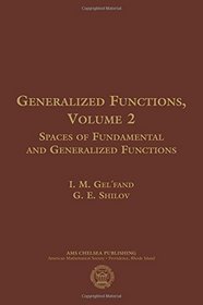 Generalized Functions, Volume 2: Spaces of Fundamental and Generalized Functions (Ams Chelsea Publishing)