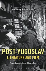 Post-Yugoslav Literature and Film: Fires, Foundations, Flourishes