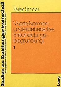 Werte, Normen und erzieherische Entscheidungbegrundung (Studien zur Erziehungswissenschaft ; Bd. 1) (German Edition)