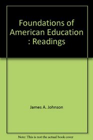 Foundations of American Education : Readings