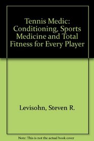 Tennis Medic: Conditioning, Sports Medicine, and Total Fitness for Every Player