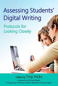 Assessing Students' Digital Writing: Protocols for Looking Closely