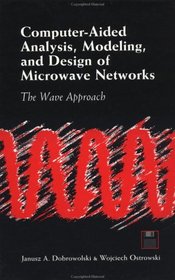 Computer-Aided Analysis, Modeling, and Design of Microwave Networks: The Wave Approach (Artech House Antennas and Propagation Library)