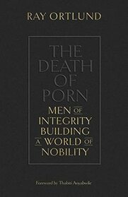 The Death of Porn: Men of Integrity Building a World of Nobility