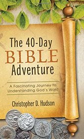 40-Day Bible Adventure:  A Fascinating Journey to Understanding God's Word (VALUE BOOKS)
