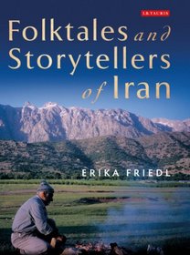 The Folktales and Storytellers of Tribal Iran: Culture, Ethos and Identity (International Library of Iranian Studies)