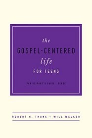 The Gospel-Centered Life for Teens Participant's Guide