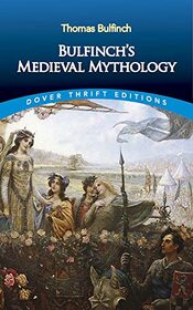 Bulfinch's Medieval Mythology (Dover Thrift Editions: Literary Collections)