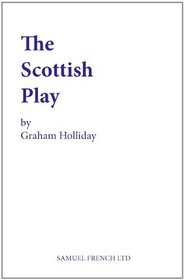 The Scottish Play: A Play (Acting Edition)