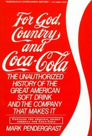 For God, Country and Coca-Cola: The Unauthorized History of the Great American Soft Drink and the Company That Makes It