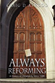 Always Reforming: A History of Christianity Since 1300