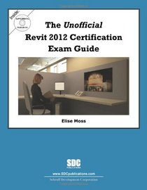 The Unofficial Revit 2012 Certification Exam Guide