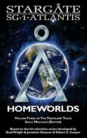 STARGATE SG-1 ATLANTIS: Homeworlds (volume three of the Travelers' Tales)