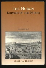 The Huron : Farmers of the North (Case Studies in Cultural Anthropology)