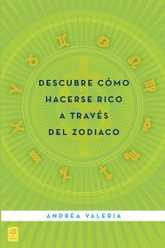 Descubre como hacerse rico a traves del zodiaco: How to Make Money Using the Zodiac (Spanish Edition)