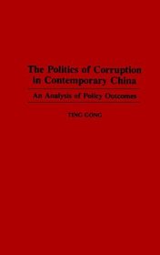 The Politics of Corruption in Contemporary China: An Analysis of Policy Outcomes