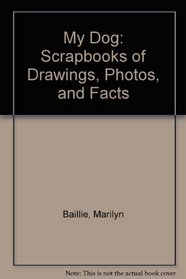My Dog: Scrapbooks of Drawings, Photos, and Facts