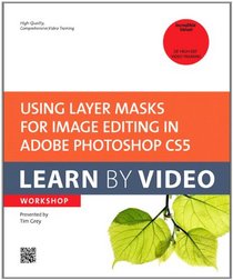 Using Layer Masks for Image Editing in Adobe Photoshop CS5: Learn by Video